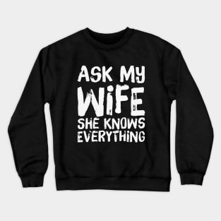 Ask My Wife She Knows Everything funny wife husband gift Crewneck Sweatshirt